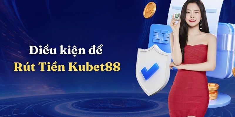 rut-tien-kubet88-dieu-kien